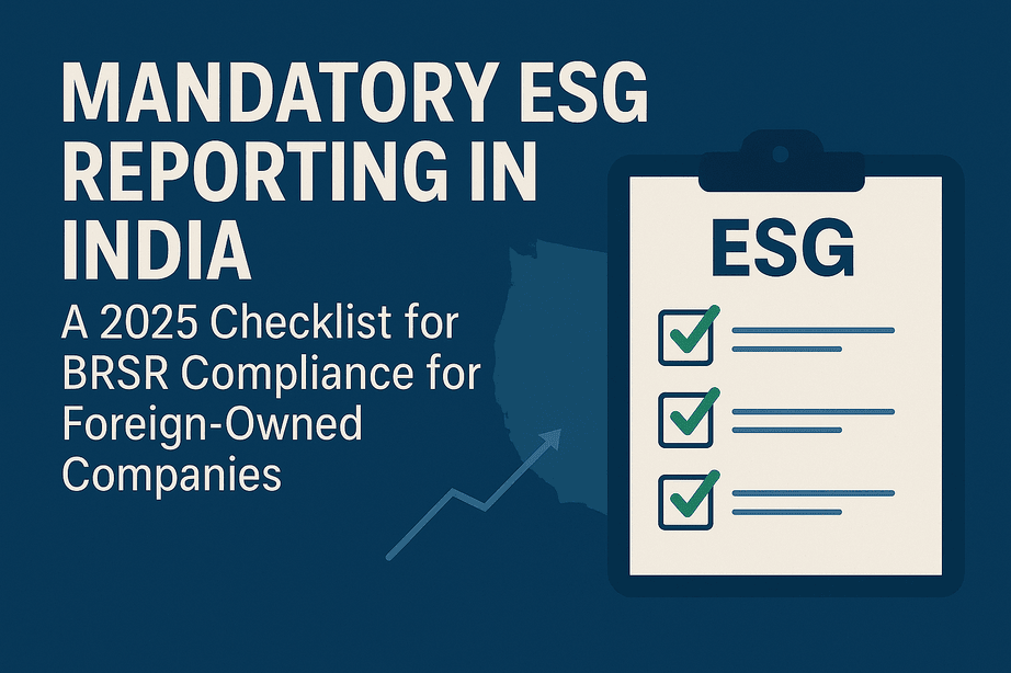 Mandatory ESG Reporting in India: A 2025 Checklist for BRSR Compliance for Foreign-Owned Companies