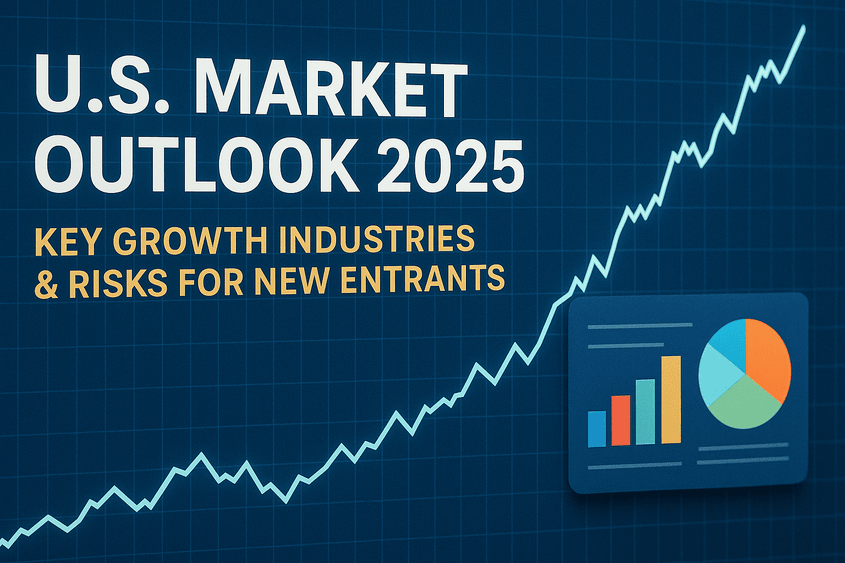 U.S. Market Outlook 2025: Key Growth Industries & Risks for New Entrants